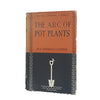 The A. B. C. Pot Plants by W. E. Shewell-Cooper, 1963