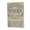Ways With Food by Harriey Healy - Doubleday & Company, 1982