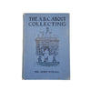 The ABC About Collecting by Sir James Yoxall - Stanley Paul & Co.