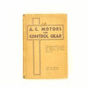 A.C. Motors and Control Gear by A.J. Coker 1942