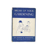 Brush Up Your Gardening by Stanley Whitehead - Dent & Sons, 1943