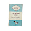 Watching Birds by James Fisher - Pelican 1940 - First Edition