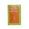 Practical Organic Gardening by Ben Easey - Faber, 1976