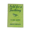 Sold for a Farthing by Clare Kipps,frederick muller,1954