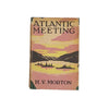 Atlantic Meeting by H.V. Morton - First Edition, 1943