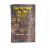 Gardening in the Shade by Margery Fish - Collinridge, 1967