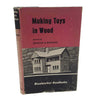 Making Toys in Wood by Charles H. Hayward, 1963