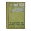 The Book of Simple Delights by Walter Raymond - Hodder 1907