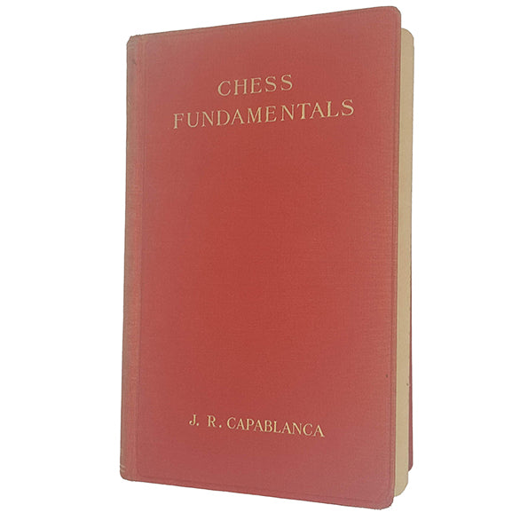 Chess Fundamentals by J. R. Capablanca - G. Bell &amp; Sons 1942