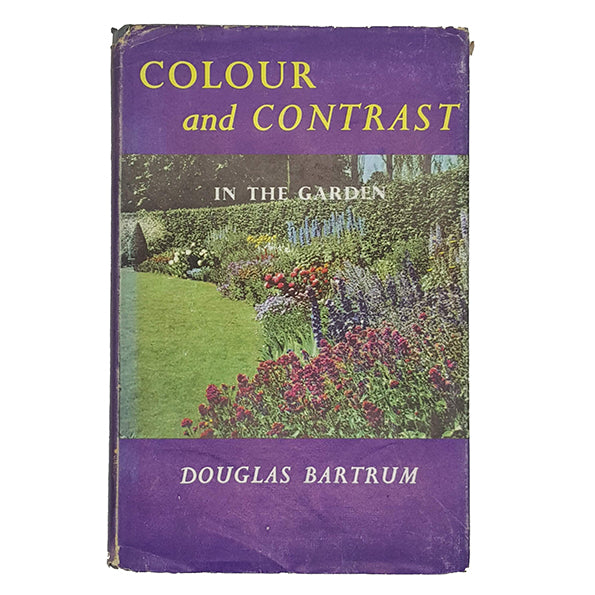 Colour and Contrast in the Garden by Douglas Bartrum - Garden Book Club 1962