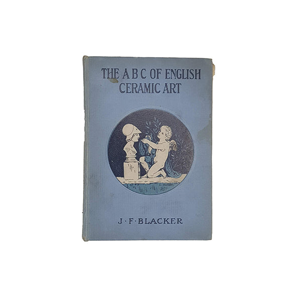The A B C of Ceramic Art by J. F. Blacker
