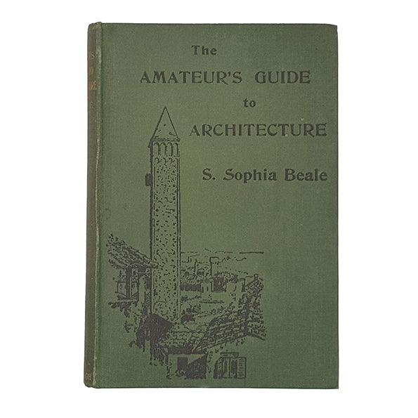 The Amateur's Guide to Architecture by S. Sophie Beale - John Grant 1910