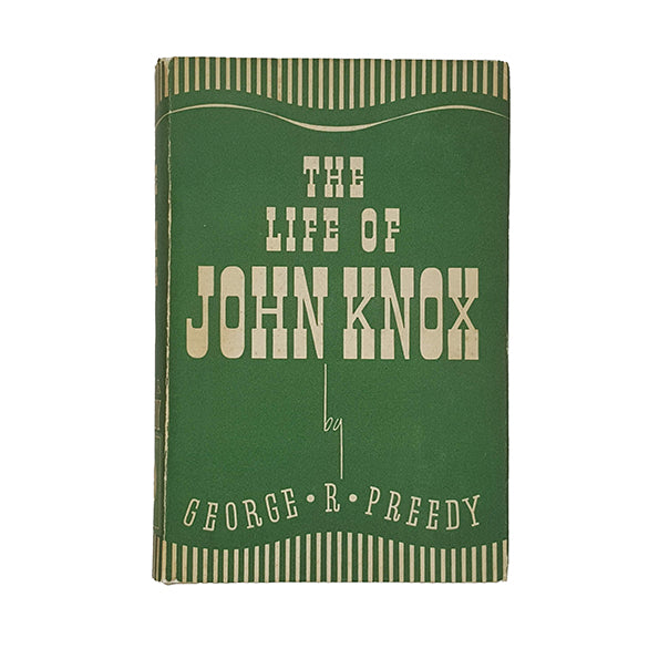 The Life of John Knox by George R. Preedy - Herbert Jenkins 1930