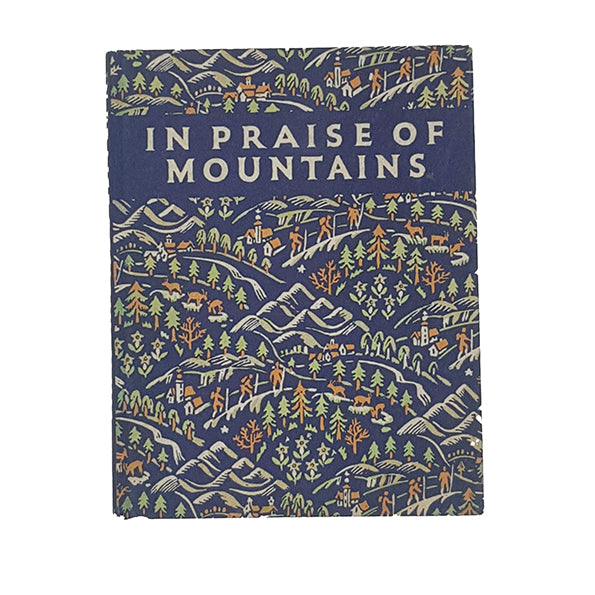 In Praise Of Mountains compiled by Eleanor and Geoffrey Winthrop Young - Muller 1951