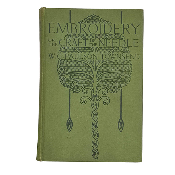 Embroidery or the Craft of the Needle by W. G. Paulson Townsend - Truslove &amp; Hanson 1907