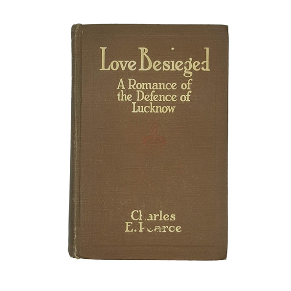 Love Besieged, A Romance Of The Defense Of Lucknow by Charles E. Pearce - A. C. McClurg 1911