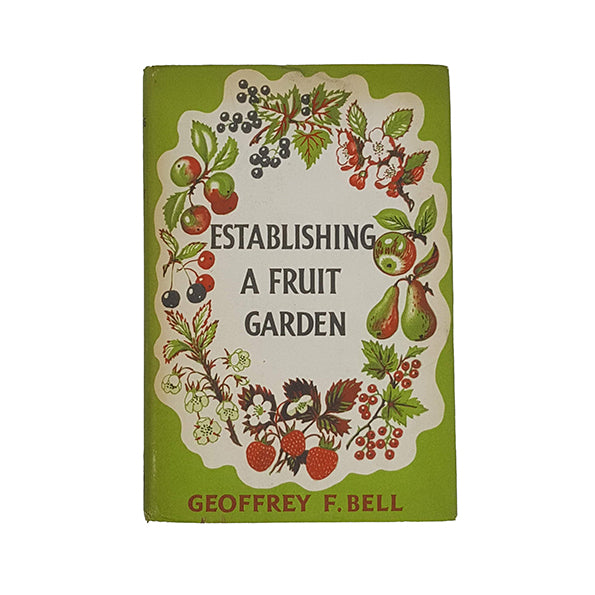 Establishing a Fruit Garden by Geoffrey F. Bell - Garden Book Club 1964