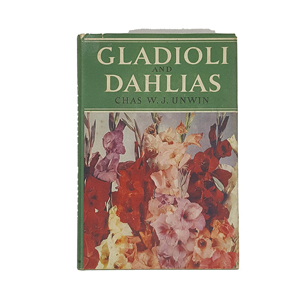 Gladioli and Dahlias by Chas W. J. Unwin - Collingridge 1956
