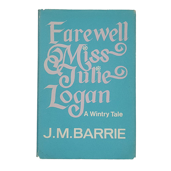 J. M. Barrie's Farewell Miss Julie Logan - Hodder 1970