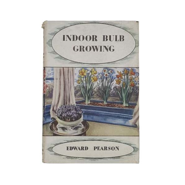 Indoor Bulb Growing by Edward Pearson - Latimer House 1953