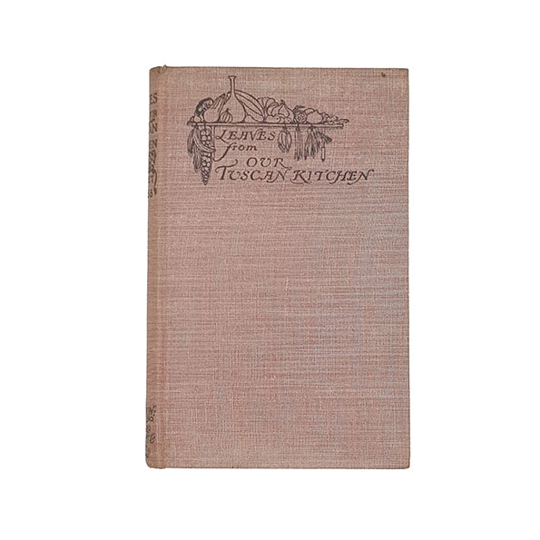 Leaves from our Tuscan Kitchen by Janet Ross - Dent 1927