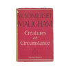 W. Somerset Maugham's Creatures of Circumstance - Heinemann 1947, First Edition