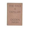 The Face is Familiar verses by Ogden Nash - Dent 1954