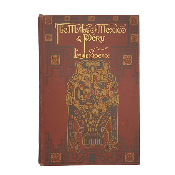 The Myths of Mexico And Peru by Lewis Spence - Harrap, 1913