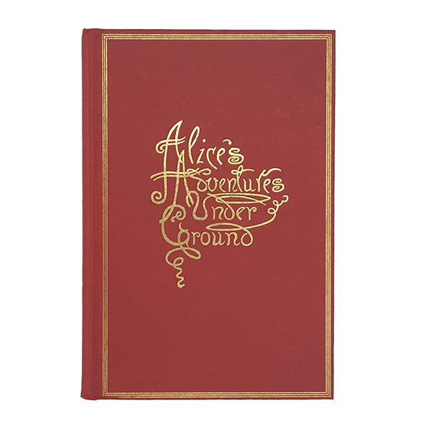 Alice's Adventures Under Ground - A facsimile of the original Lewis Carroll manuscript