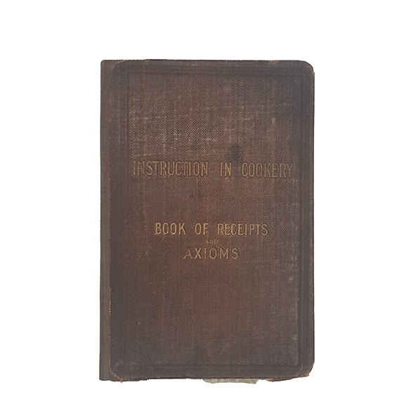 Instruction in Cookery and General Axioms for Plain Cookery by Miss Briggs
