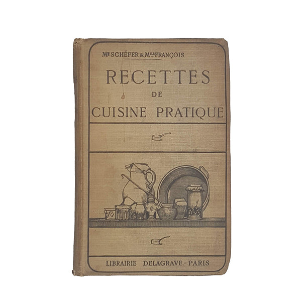 Recettes De Cuisine Pratique Par G. Chefer &amp; H. Francois, 1929 - French Cookbook