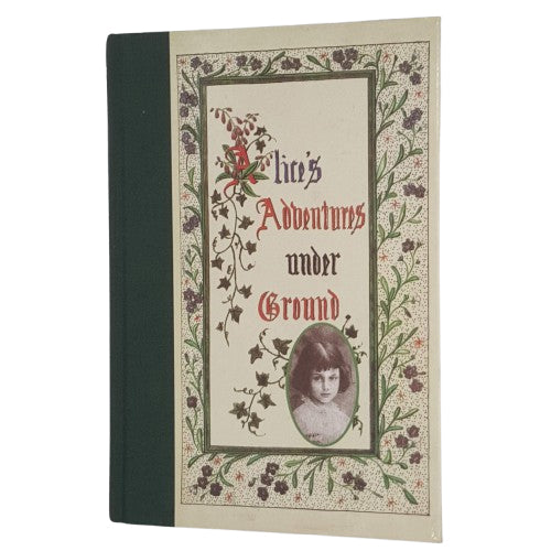 Alice's Adventures Under Ground - A facsimile of the original Lewis Carroll manuscript