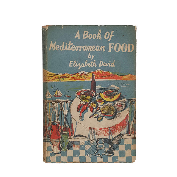 A Book of Mediterranean Food by Elizabeth David - John Lehmann, 1954