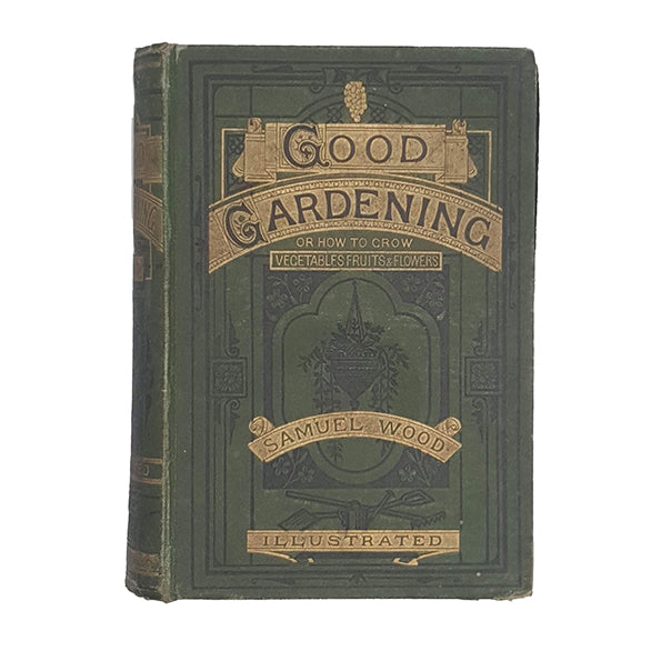 Good Gardening by Samuel Wood - Crosby, 1876