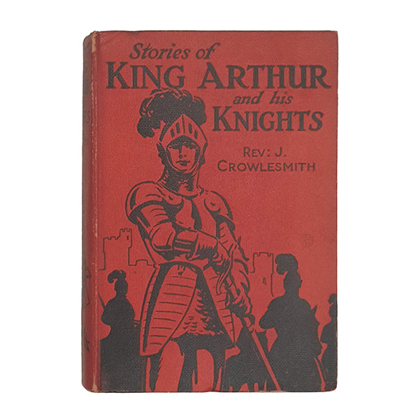 King Arthur and his Knights by Rev. J. Crowlesmith - Aldine, 1932