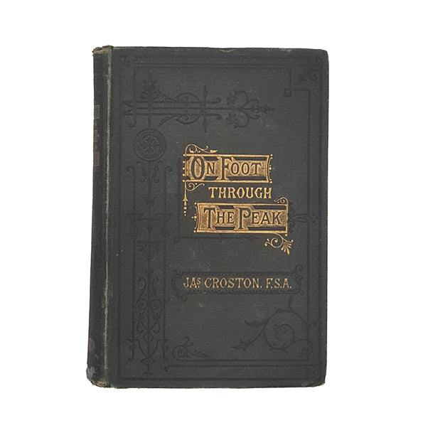 On Foot Through The Park: A Summer Saunter Among The Hills and Dales of Derbyshire by James Croston - John Heywood