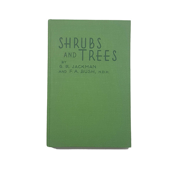 Shrubs and Trees by G. R. Jackson &amp; F. A. Bush - Garden Publications, 1947