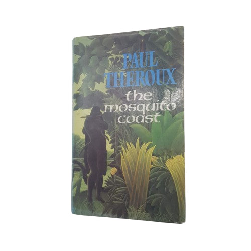 The Mosquito Coast by Paul Theroux - 1st Edition, Hamish Hamilton, 1981