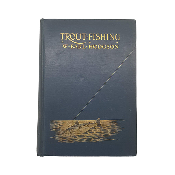 Trout Fishing by W. Earl Hodgson - Adam and Charles Black, 1904