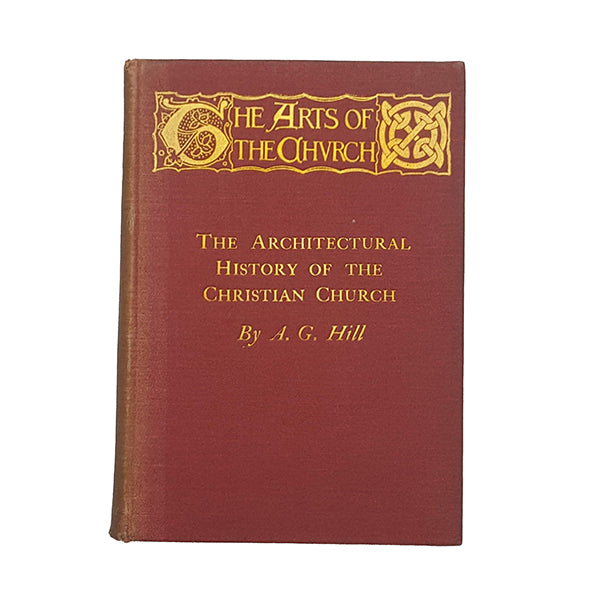 The Architectural History of the Christian Churches by A. G. Hill - Mowbray, 1908