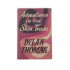 Dylan Thomas's Adventures in the Skin Trade - Putnam, 1955