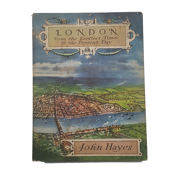 London: From the Earliest Times to the Present Day by John Hayes