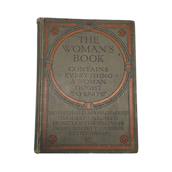 The Woman's Book: Contains Everything A Woman Ought to Know - 1911