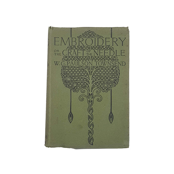 Embroidery or the Craft of the Needle by W. G. Paulson Townsend - Truslove &amp; Hanson 1907