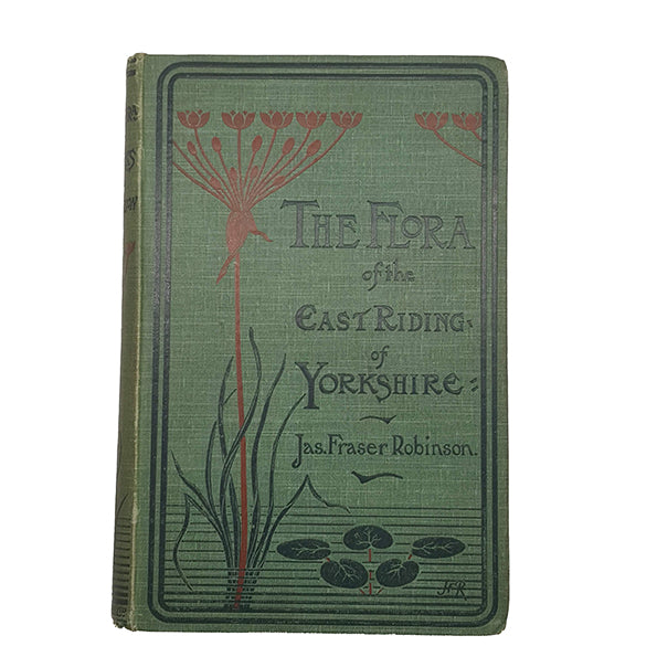 The Flora of the East Riding of Yorkshire by Jas. Fraser Robinson - A. Brown, 1902