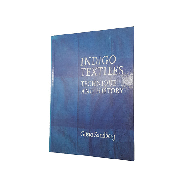 Indigo Textiles: Technique and History by Gösta Sandberg - Lark Books, 1989