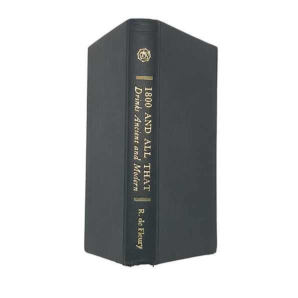 1800 - And All That: Drinks Ancient and Modern by R. de Fleury - 1937, 1st Edition