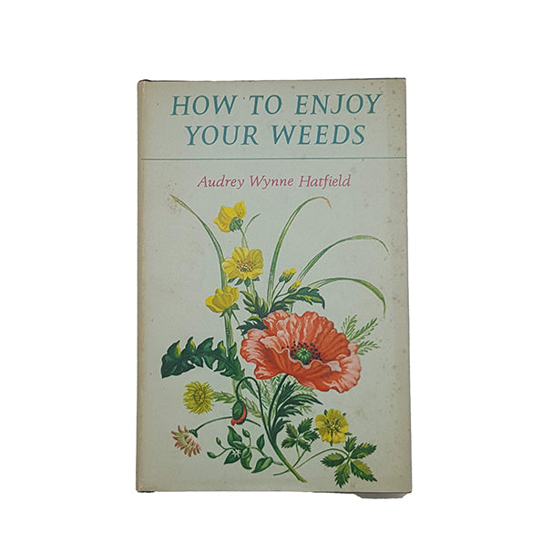 How to Enjoy your Weeds by Audrey Wynne Hatfield - Muller, 1972