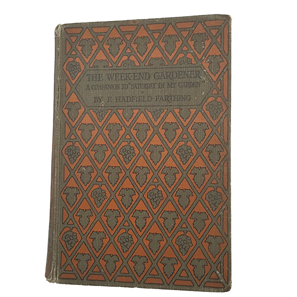 The Week-End Gardener by F. Hadfield Farthing - Grant Richards, 1924