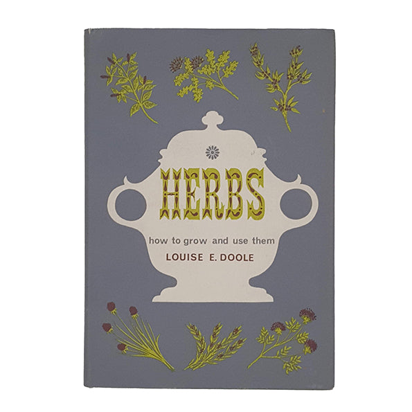 HERBS: How to Grow and Use Them 1962